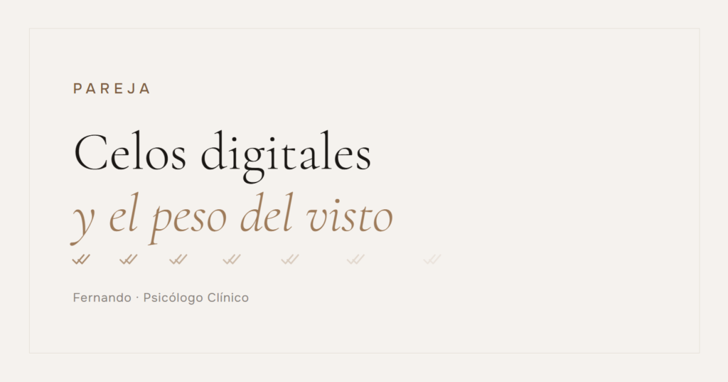 Celos digitales y el peso del visto — Fernando, Psicólogo Clínico