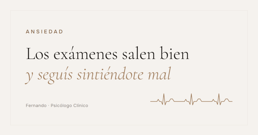 Cuando los exámenes salen bien y seguís sintiéndote mal — Fernando, Psicólogo Clínico
