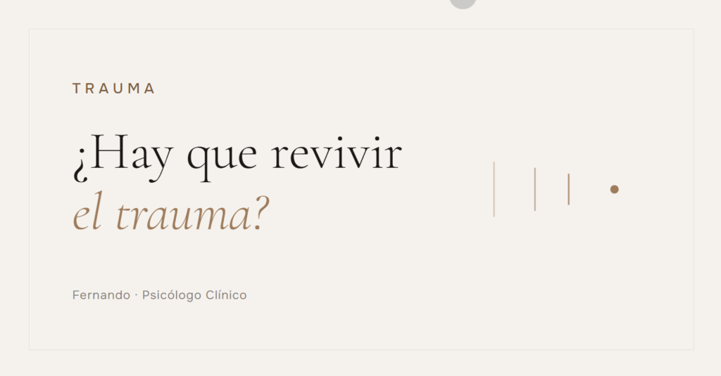 ¿Hay que revivir el trauma para superarlo? Fernando, Psicólogo Clínico